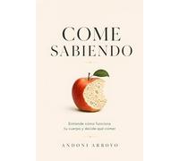 Come sabiendo: Todo lo que necesitas entender sobre tu cuerpo para no depender de nadie