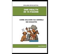 Come salvare gli animali nei disastri: Un approccio One Health alla gestione delle emergenze