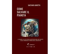 Come salvare il pianeta: E creare la più estesa jointventure dei diritti e dell'ambiente finora mai concepita