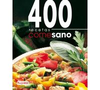 Come Sano. 400 recetas: Basadas en la dieta mediterránea.