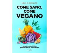 Come sano, come vegano: La guía imprescindible para iniciarse en el veganismo (Alimentación saludable)