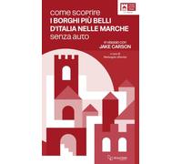 Come scoprire i borghi più belli d'Italia nelle Marche senza auto. In viaggio con Jake Carson