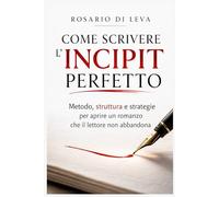 Come Scrivere l’Incipit Perfetto: METODO, STRUTTURA E STRATEGIE PER APRIRE UN ROMANZO CHE IL LETTORE NON ABBANDONA (Officina della Narrazione - ... e Strategia per Scrittori Contemporanei)