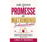 Come Scrivere Promesse di Matrimonio Indimenticabili: Percorso guidato con esercizi pratici, esempi di frasi e 8 promesse complete per tutti i riti