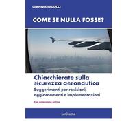 Come se nulla fosse? Chiacchierate sulla sicurezza aeronautica. Suggerimenti per revisioni, aggiornamenti e implementazioni. Nuova ediz. Con Con estensione online