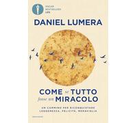 Come se tutto fosse un miracolo. Un cammino per riconquistare leggerezza, felicità e meraviglia (Oscar bestsellers life)