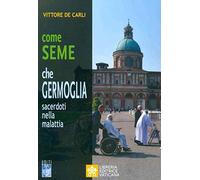 Come seme che germoglia. Sacerdoti nella malattia (Volti)