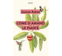 Come si amano le piante. Lezioni sull’amore, il sesso e il desiderio dal regno vegetale
