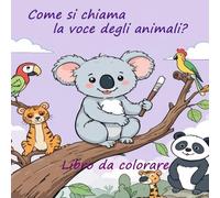 Come si chiama la voce degli animali?: Libro da colorare