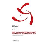 Come si costruisce un caso clinico nella pratica della psicoanalisi?