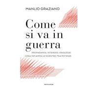 Come si va in guerra. Propaganda, interessi, ideologie: cosa infiamma lo scontro tra potenze (Orizzonti)