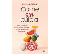 Come sin culpa: Sana tu relación con la comida a través de una alimentación consciente (PSICOLOGIA Y SALUD)