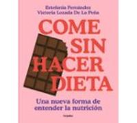 Come sin hacer dieta: Una nueva forma de entender la nutrición (Cocina saludable)