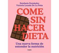 Come sin hacer dieta: Una nueva forma de entender la nutrición (Cocina saludable)