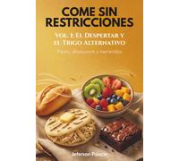 Come Sin Restricciones: Vol. 1: El Despertar y el Trigo Alternativo - Panes, desayunos y meriendas