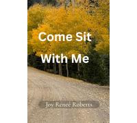 Come Sit With Me: A Gentle Journey of Faith, Healing and Becoming
