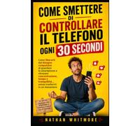 Come smettere di controllare il telefono ogni 30 secondi: Come liberarti dal bisogno compulsivo di guardare lo smartphone e ritrovare concentrazione, ... un monastero (Manuali per Umani Imperfetti)