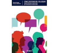Come (so)stare nel colloquio. Spunti di riflessione e lezioni chiave per la formazione in servizio sociale (Biblioteca)