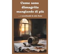 Come sono dimagrito mangiando di più: ... e accettando la mia fame