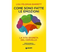 Come sono fatte le emozioni. La vita segreta del cervello (Saggi. Psicologia)