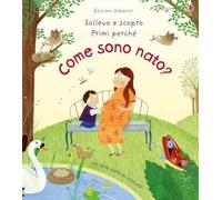 Come sono nato? Ediz. illustrata (Sollevo e scopro. Primi perché)