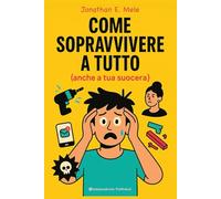 Come sopravvivere a tutto: (anche a tua suocera)