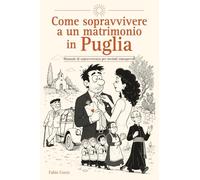 Come sopravvivere a un matrimonio in Puglia: Manuale di sopravvivenza per invitati consapevoli