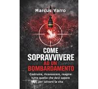 COME SOPRAVVIVERE AD UN BOMBARDAMENTO: Costruire, riconoscere, reagire: tutto quello che devi sapere per salvarti la vita. (Manuali di sopravvivenza Civile)