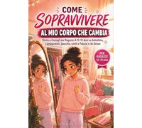 Come sopravvivere al mio corpo che cambia: Storie e Consigli per Ragazze di 12-13 Anni su Autostima, Cambiamenti, Specchio, Limiti e Fiducia in Sé Stesse