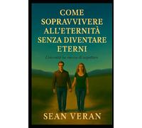"COME SOPRAVVIVERE ALL’ETERNITÀ SENZA DIVENTARE ETERNI": Riflessioni urgenti per chi non vuole dissolversi nel tempo ("Confessioni Letterarie")