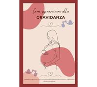 Come sopravvivere alla gravidanza: Manuale tragicomico per ormoni instabili, pancioni in crescita e, soprattutto, donne coraggiose