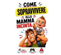 Come sopravvivere alla mamma incinta: Guida ironica alla gravidanza per futuri papà: tra consigli sinceri, emozioni vere e verità che nessuno racconta