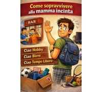 Come sopravvivere alla mamma incinta: Un libro scritto da papà per papà