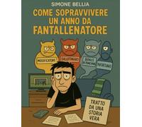 Come sopravvivere un anno da Fantallenatore: Tratto da una storia vera