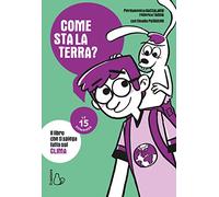 Come sta la Terra? Il libro che ti spiega tutto sul clima. Le 15 domande (Le 15 domande. Enciclopedia per ragazzi)