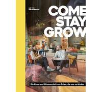 Come, Stay, Grow: Die Kunst und Wissenschaft von Orten, die uns verbinden