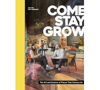 Come, Stay, Grow: The Art and Science of Places that Connect Us