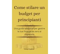 Come stilare un budget per principianti: Una guida semplice per gestire le tue finanze da zero al risparmio