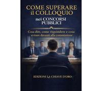 Come superare il colloquio nei concorsi pubblici: Cosa dire, come rispondere e cosa evitare davanti alla commissione