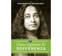 Come superare la sofferenza (Eterna saggezza)