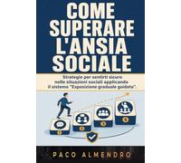COME SUPERARE L'ANSIA SOCIALE: Strategie per sentirti sicuro nelle situazioni sociali applicando il sistema "Esposizione graduale guidata".
