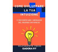 Come sviluppare la tua intuizione e decodificare i messaggi del tuo inconscio