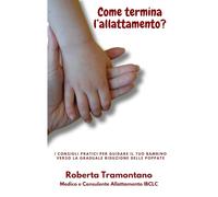 Come termina l'allattamento?: I consigli pratici per guidare il tuo bambino verso la graduale riduzione delle poppate