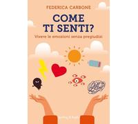 Come ti senti? Vivere le emozioni senza pregiudizi (Saggi)