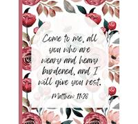 "Come To Me, All Who Are Weary And Burdened" Matthew 11:28 Christian Notebook Bible Prayer Journal Paperback Cover 110 College Ruled Pages Size 7.5 x ... Teens or Adults Pink Flowers Floral Pattern