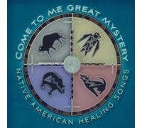 Come to Me Great Mystery: Native American Healing Songs by Come to Me Great Mystery: Native America [Music CD]