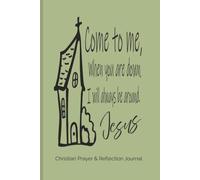 Come to Me when you are down, I will always be Around.: Christian Prayer & Reflection Journal | Lined Journal Notebook | 6 x 9 inches, Soft Green Cover, 101 pages | Gift for Writer