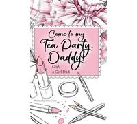 Come to my Tea Party, Daddy!: God, a Girl Dad