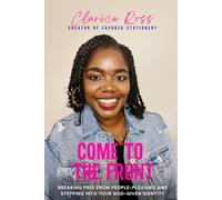 Come to the Front: Breaking Free from People-Pleasing and Stepping into Your God-Given Identity