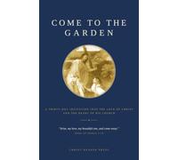 Come to the Garden: A Thirty-Day Invitation into the Love of Christ and the Heart of His Church